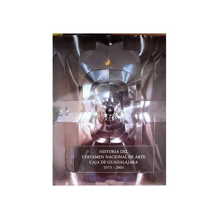 HISTORIA DEL CERTAMEN NACIONAL DE ARTE CAJA DE GUADALAJARA. 1973-2001
